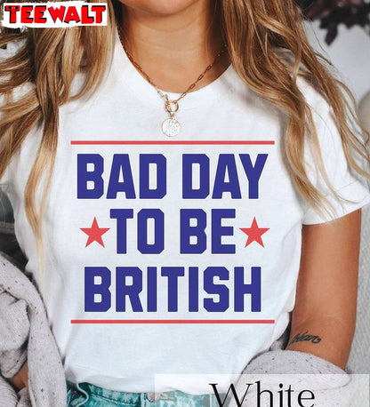 Funny 4th Of July Short Sleeve , Trendy Bad Day To Be British Shirt Sweater