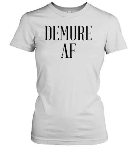 Demure AF T-Shirt