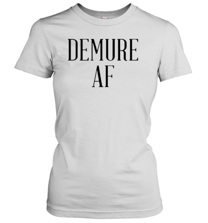 Demure AF T-Shirt