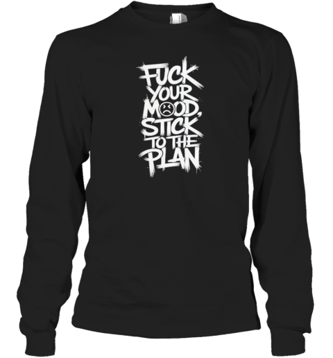 Fuck Your Mood Stick Your Plan T-Shirt