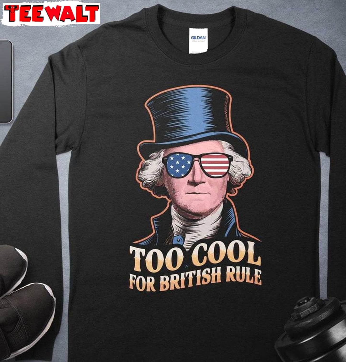 Must Have July 4th Short Sleeve , Too Cool For British Rule Inspirational Shirt Long Sleeve