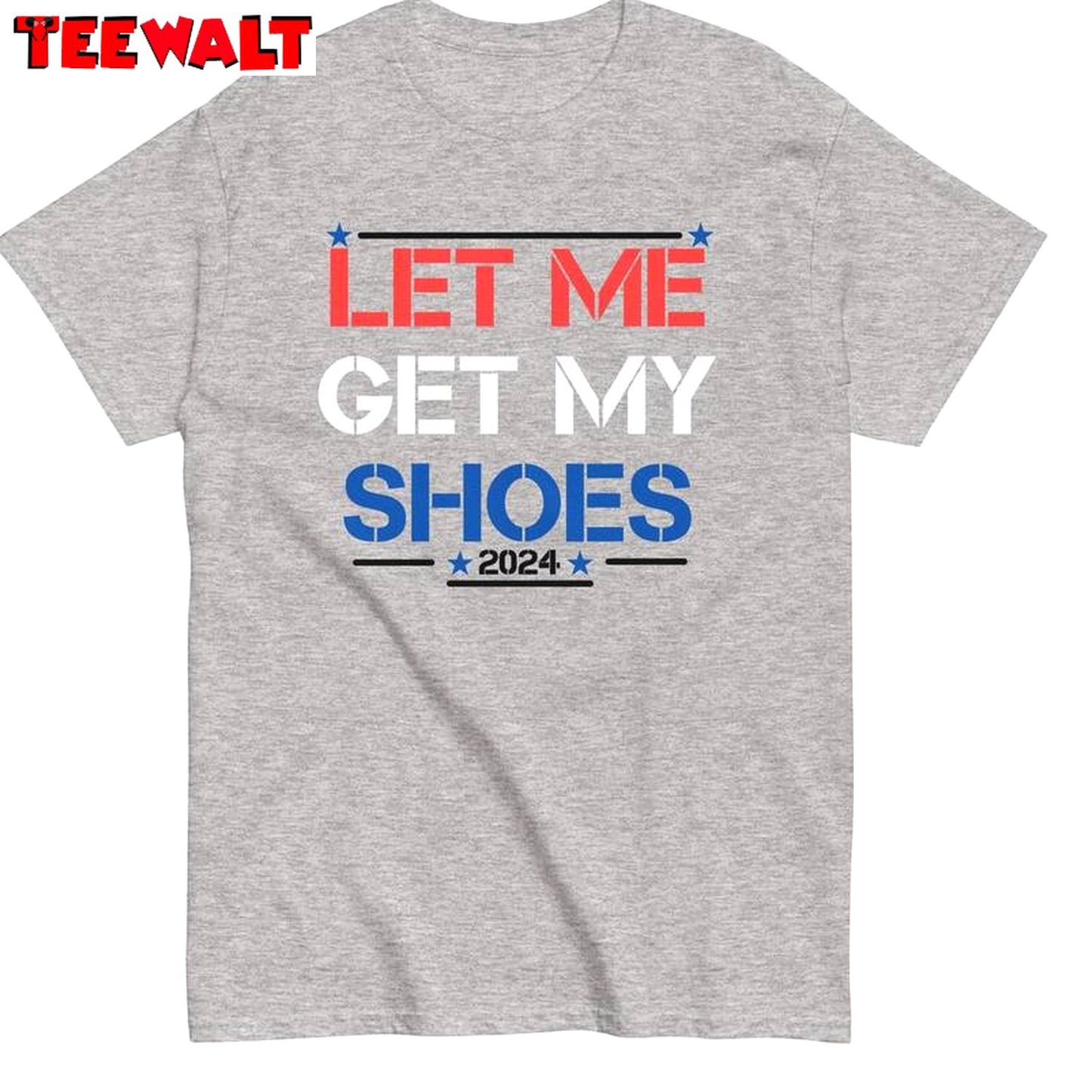 Let Me Get My Shoes Limited Shirt, Trump Unique Short Sleeve Tee Tops