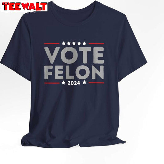 Unique Vote Trump Sweatshirt , Comfort I'm Voting For The Felon Shirt Long Sleeve