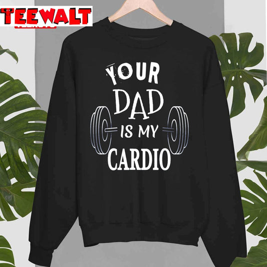 Your Dad Is My Cardio Unisex Sweatshirt