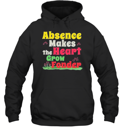 Absence Makes The Heart Grow Fonder T-Shirt