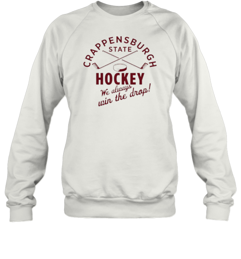 Crappensburgh State Hockey We Always Win The Drop T-Shirt