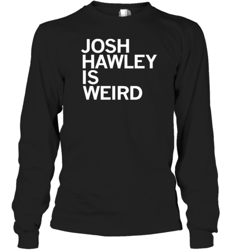 Josh Hawley Is Weird 2024 T-Shirt