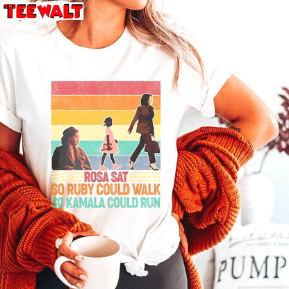 Quote Rosa Sat So Ruby Could Walk So Kamala Could Run Shirt, Hot Sweatshirt T-shirt