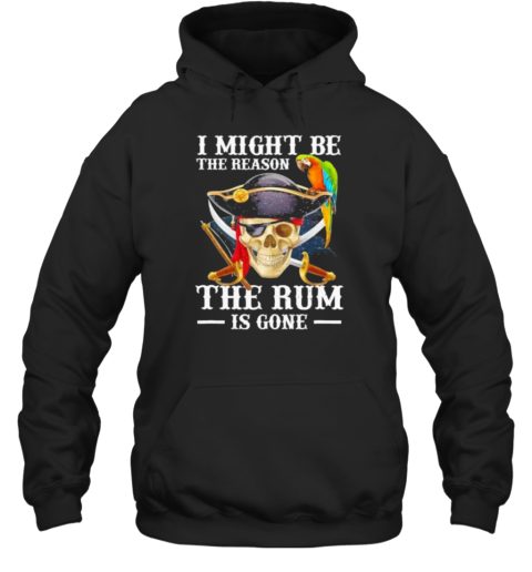 I Might Be The Reason The Rum Is Gone T-Shirt