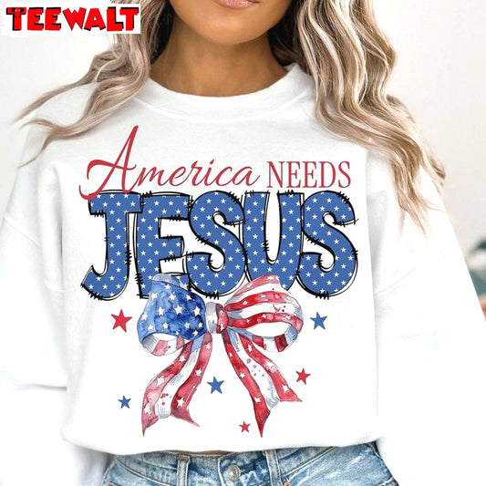 Christian 4th Of July Sweatshirt , Comfort America Needs Jesus Shirt Long Sleeve