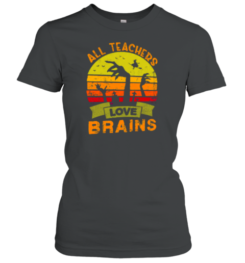 All Teachers Love Brains Teacher T-Shirt