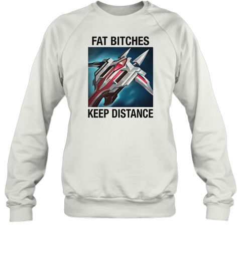 Fat Bitches Keep Distance League Of Legends T-Shirt