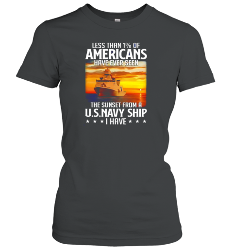 Less Than 1 Of Americans Have Ever Seen The Sunset From A U S Navy Ship I Have T-Shirt