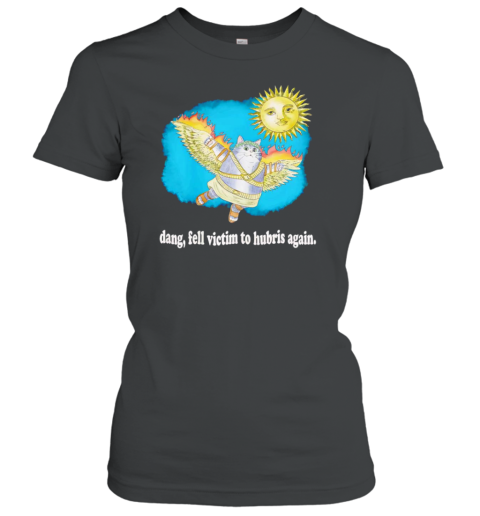 Cat Fell Victim To Hubris Again T-Shirt