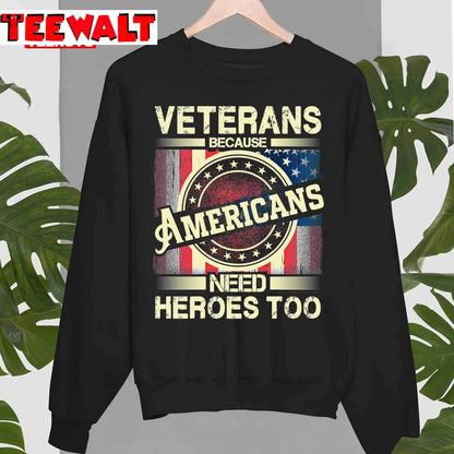 Veterans Because Americans Need Heroes Too Unisex T-Shirt