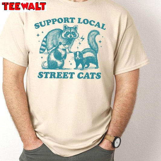 New Rare Support Your Local Street Cats Shirt, Funny Meme Crewneck Long Sleeve