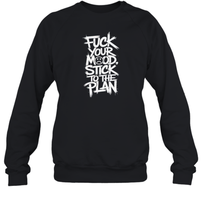 Fuck Your Mood Stick Your Plan T-Shirt