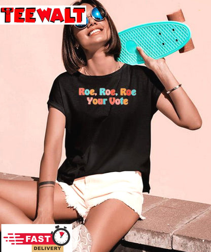 Roe Roe Roe Your Vote Pro Choice Shirt