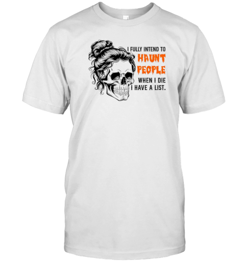 I Fully Intend To Haunt People When I Die Skeleton T-Shirt