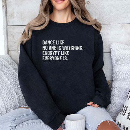 Dance Like No One Is Watching Encrypt Like Everyone Is Shirt