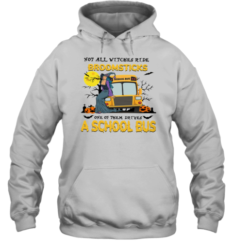 Not All Witches Ride Broomsticks One Of Them Drives A School Bus T-Shirt