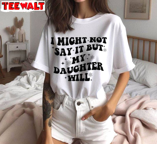 Funny Mom Crewneck, Groovy I Might Not Say It But My Daughter Will Shirt Crewneck