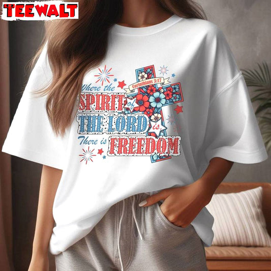 Creative Where The Spirit Of The Lord Is There Is Freedom Shirt, 4th Of July Sweater Hoodie