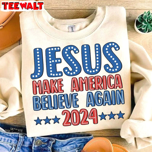 4th Of July Sweatshirt , Unique Jesus Make America Believe Again Shirt Long Sleeve