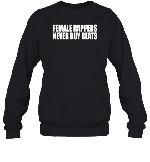 Female Rappers Never Buy Beats T-Shirt - Style 2