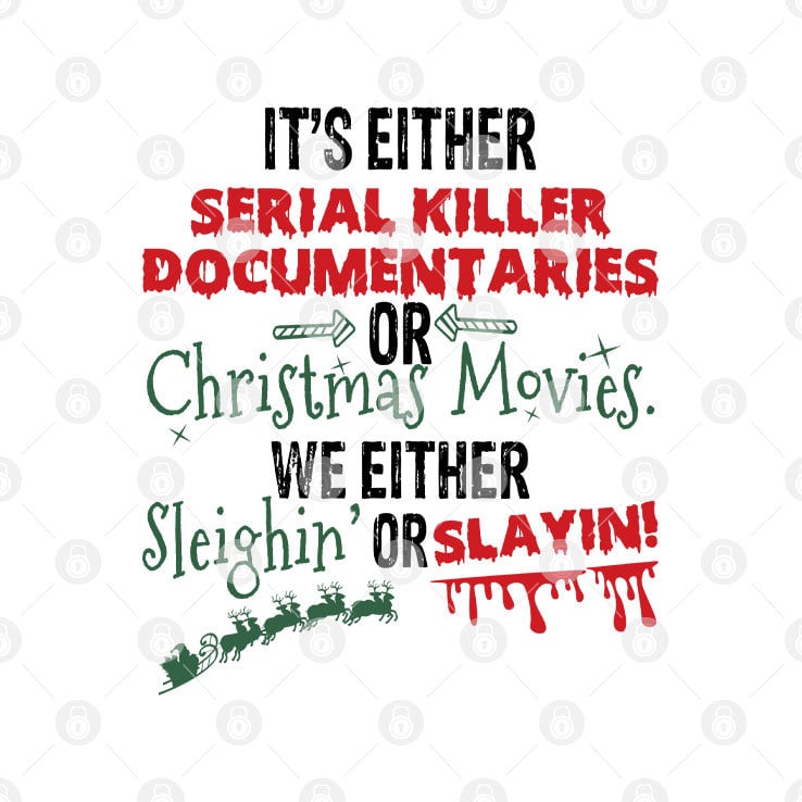 It's Either Serial Killer Documentaries Or Christmas Movies Shirt We Either Sleighin Or Slayin