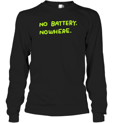 No Batteqry Nowhere T-Shirt