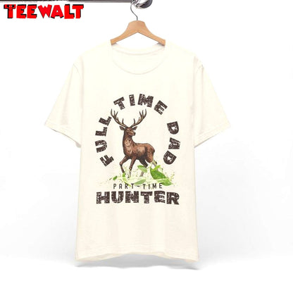 Hunter Dad Inspirational Shirt, Cool Design Dad Full Time Unisex T Shirt Tank Top