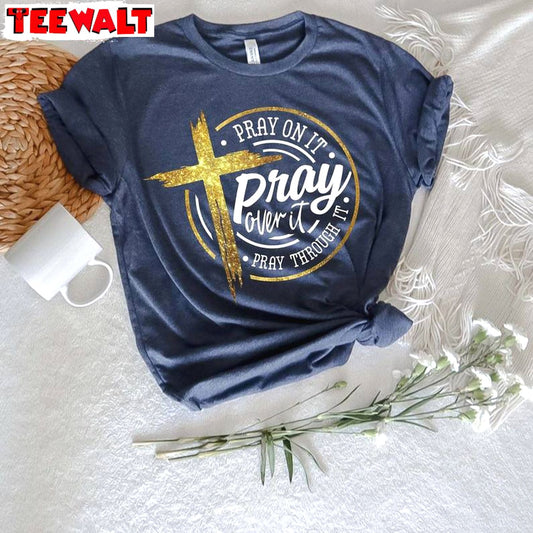 Pray On It Shirt Pray Over It Shirt, Pray Through It Short Sleeve