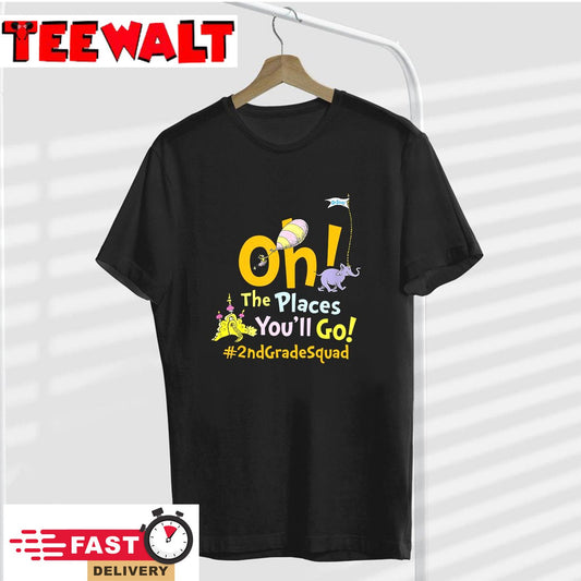 Oh The Places You Will Go Second 2nd Grade Teacher All Thing T-Shirt