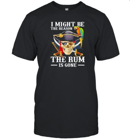 I Might Be The Reason The Rum Is Gone T-Shirt