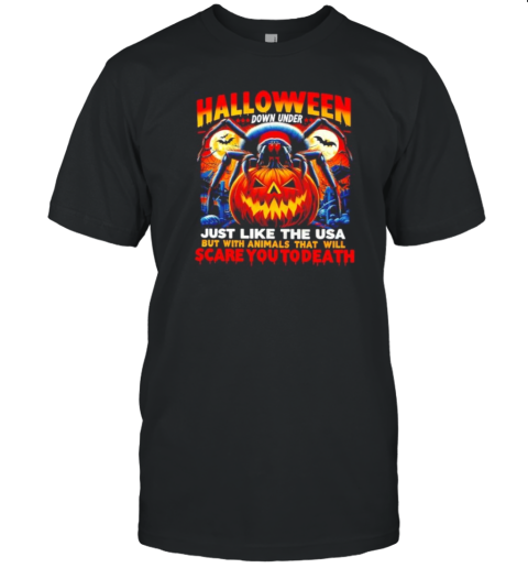 Halloween Down Under Just Like In The USA Scare You To Death T-Shirt