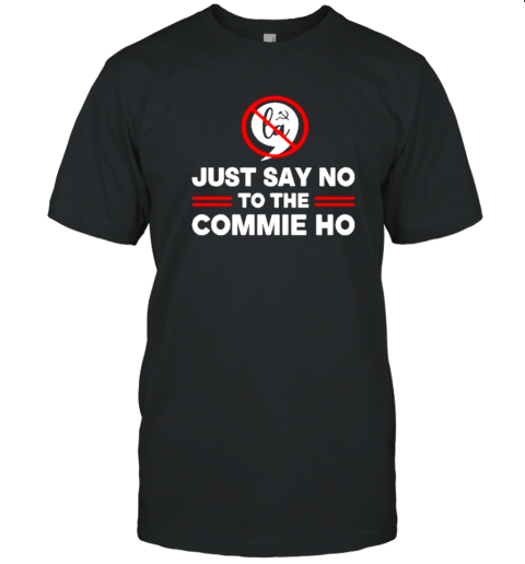 Just Say No To The Commie Ho 2024 Election Cool T-Shirt