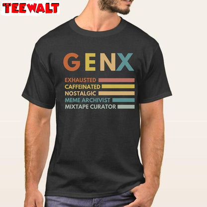 Funny Quotes Sweatshirt , Comfort Gen X Shirt Long Sleeve For Men Women