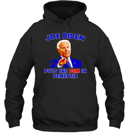 Joe Biden puts the dem in dementia T-Shirt