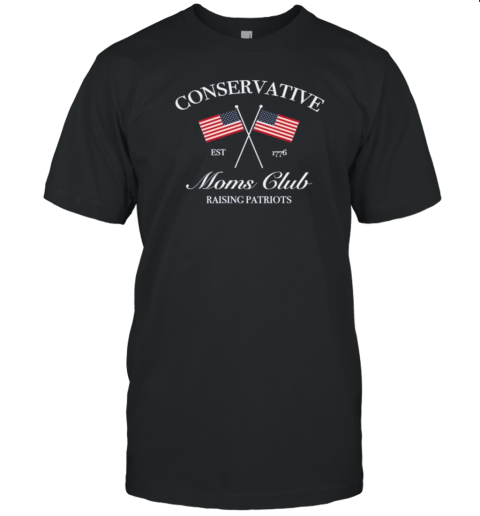 Conservative Moms Club Raising Patriots T-Shirt