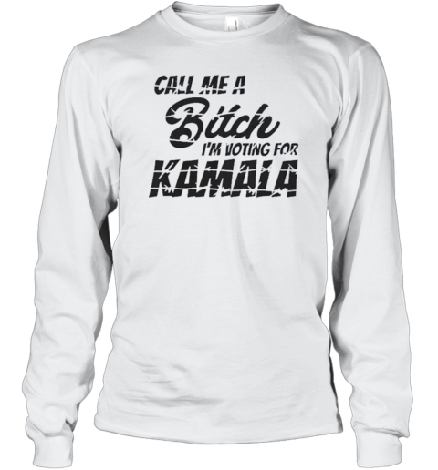 Call Me A Bitch I'M Voting For Kamala Harris Vote Woman Anti Trump T-Shirt