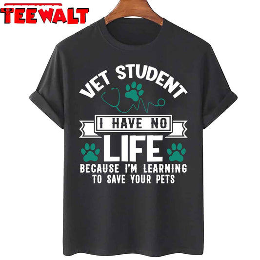 I Have No Life Because I'm Learning To Save Your Pets Veterinarian Unisex T-Shirt