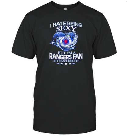 I Hate Being Sexy But I&#39M A Rangers Fc Fan So I Can&#39T Help It T-Shirt