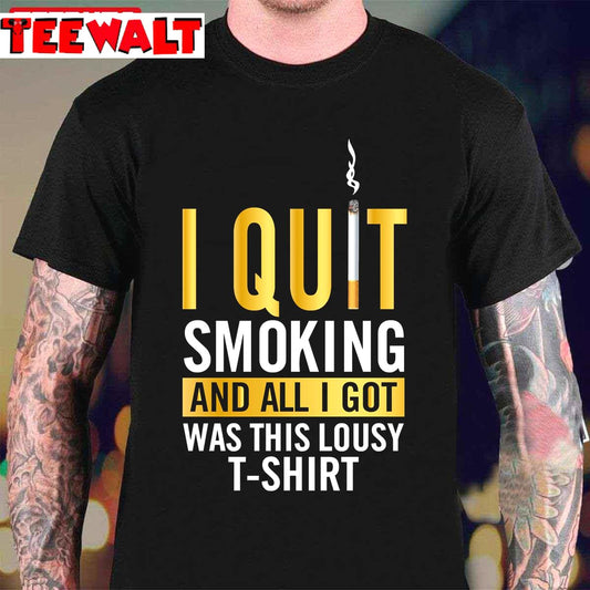 I Quit Smoking And Got This World No Tobacco Day Unisex T-Shirt