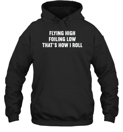 Flying High Foiling Low That's How I Roll T-Shirt