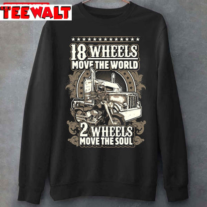 18 Wheels Move The World 2 Wheels Move The Soul Unisex T-Shirt