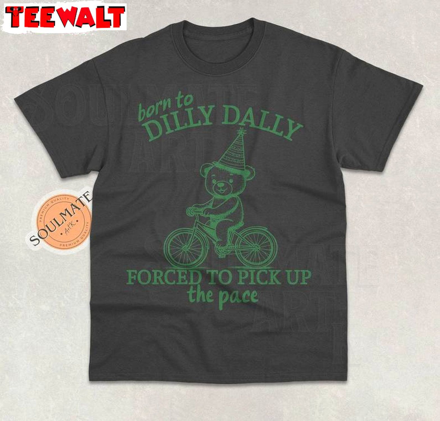 Born To Dilly Dally Forced To Pick Up The Pace Shirt, Funny Meme Shirt