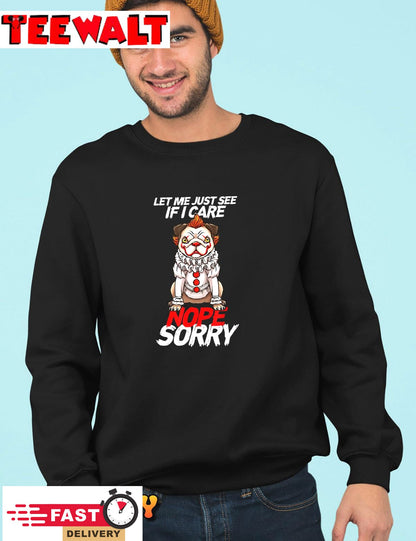 Pug-Pennywise Let Me Just See If I Care Nope Sorry Men Women T-Shirt