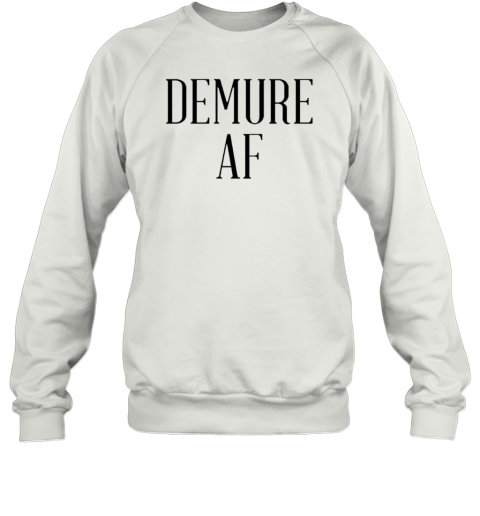 Demure AF T-Shirt