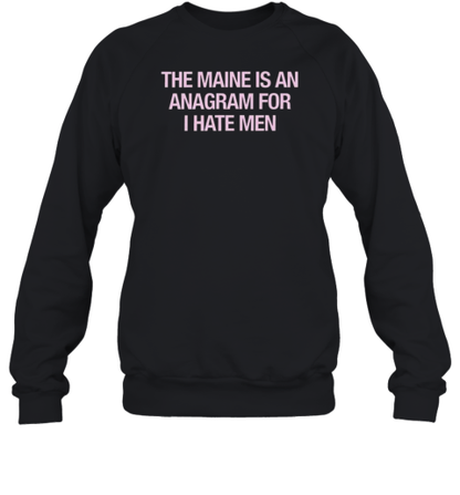 81 Twenty Three Merch The Maine Is An Anagram For I Hate Men T-Shirt